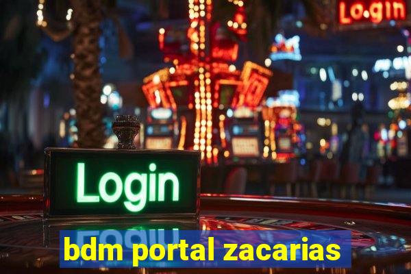 bdm portal zacarias